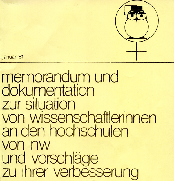 Memorandum und Dokumentation zur Situation von Wissenschaftlerinnen an den Hochschulen von NRW und Vorschläge zu ihrer Verbesserung (1981). - Arbeitskreis der Wissenschaftlerinnen in NRW [Hrsg.]. Dortmund : Selbstverl. (FMT-Signatur : BI.05.041).